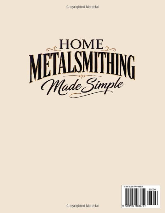 Home Metalsmithing Made Simple: The Beginner’s Blueprint to Create Sterling Silver Rings, Pendants & Gemstone Jewelry Master Safe Soldering & Buy the Right Tools Without Wasting Thousands