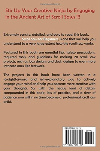 Scroll Saw for Beginners: A Woodworker Guide to Crafting 20 Woodworking Scroll Saw Patterns, Designs and Projects Plus Scrolling Tools and Tips to Get You Started