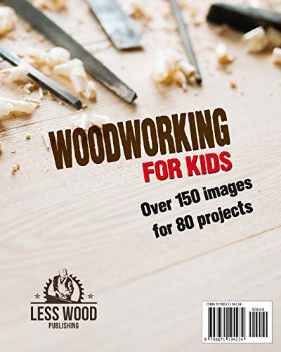 Woodworking for Kids: The Ultimate Guide to Introduce Kids to Woodworking. Over 80 Easy Step-by-Step Projects with Images for Children.