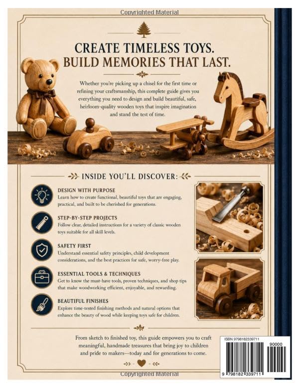 The Complete Wooden Toy Making Guide: A Step-by-Step Manual to Design, Building, Safety, Projects, Essential Tools, Techniques, and Finishing Methods for Beginners and Experts