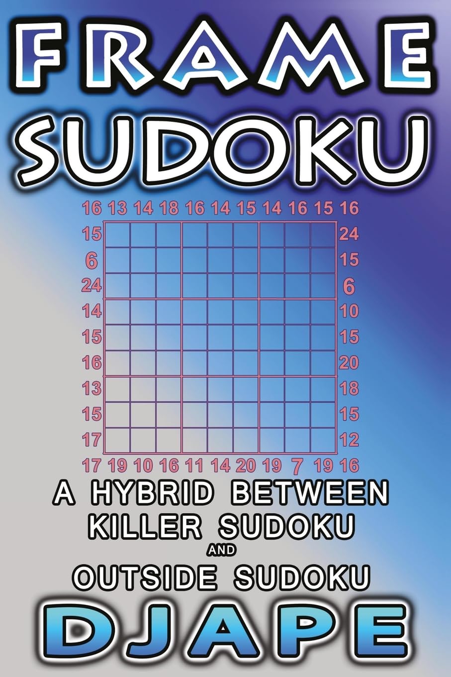Frame Sudoku: A hybrid between Killer Sudoku and Outside Sudoku (Outside Sudoku Puzzle Books)