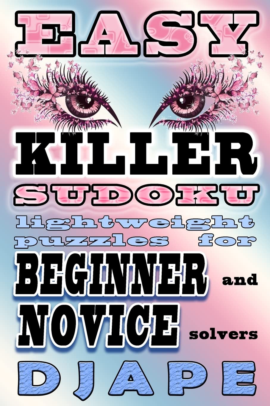 Easy Killer Sudoku: lightweight puzzles for beginner and novice solvers (Killer Sudoku Variations)