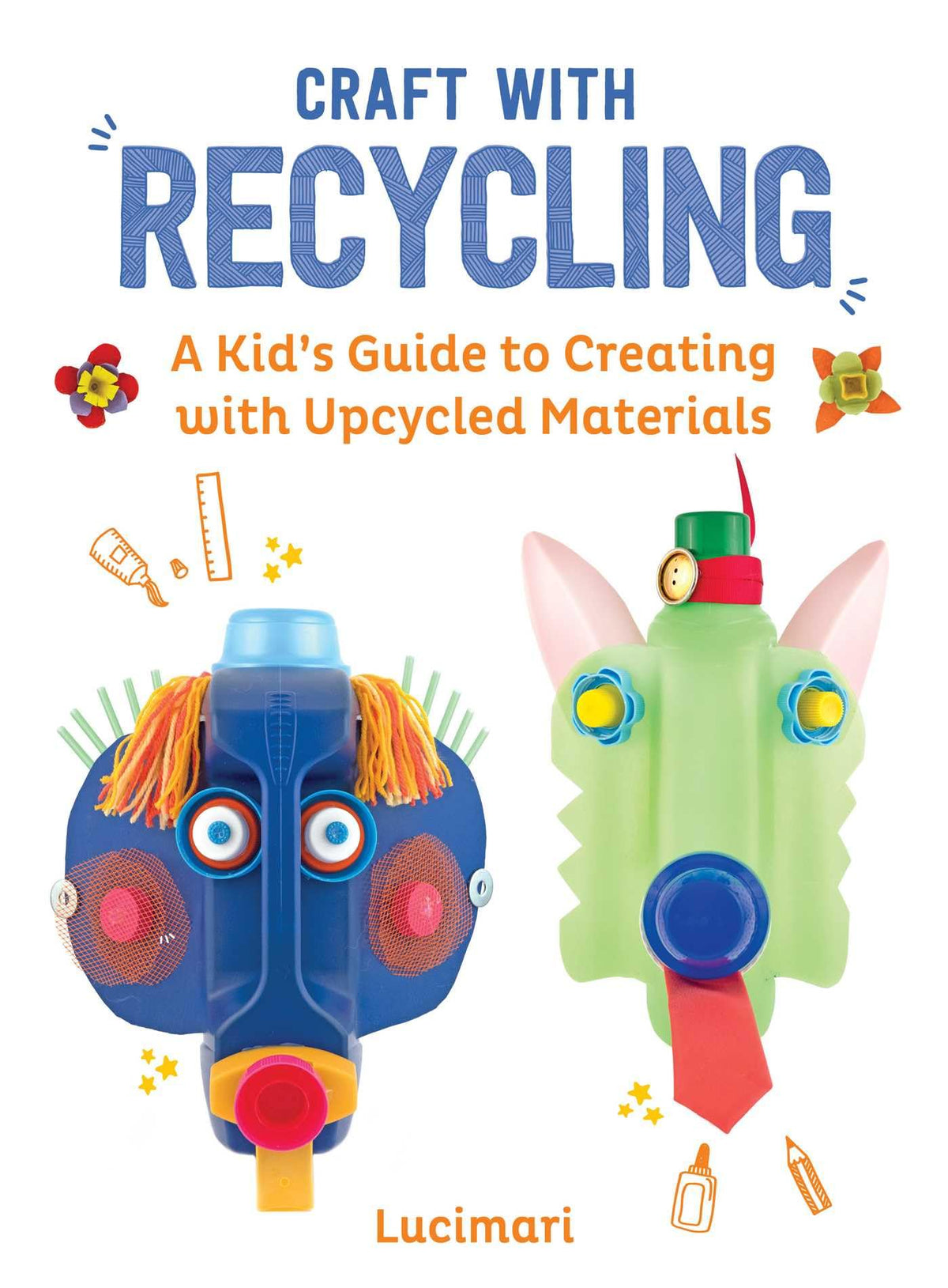 Craft with Recycling: A Kid's Guide to Creating with Upcycled Materials (Easy Crafts for Kids)
