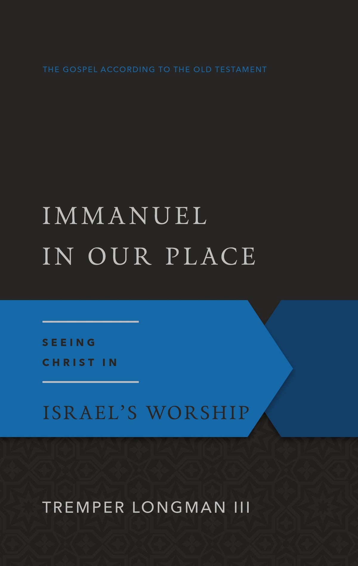 Immanuel In Our Place: Seeing Christ in Israel’s Worship