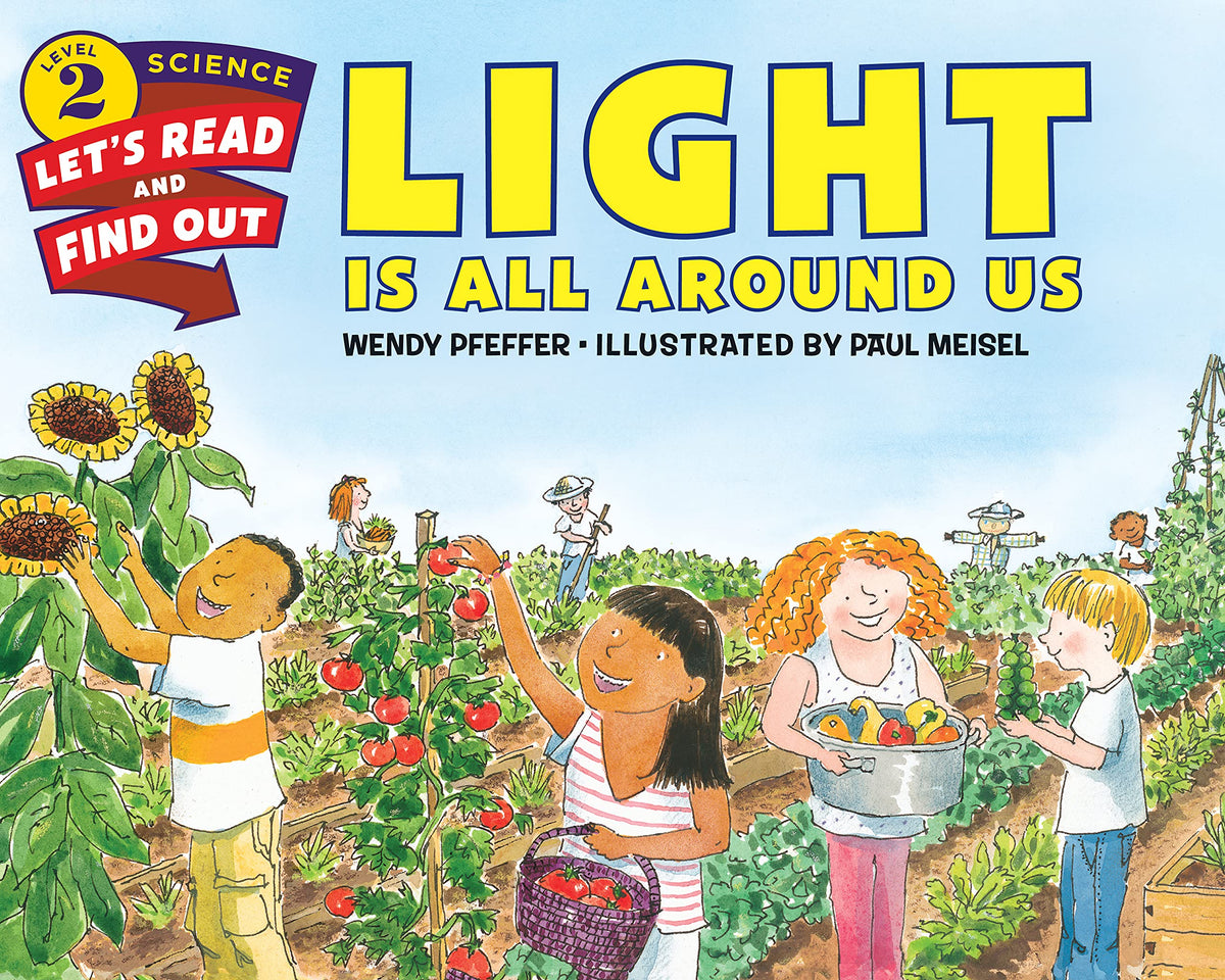 Light Is All Around Us: An Engaging Visual STEM Book About the Sun and Shadows for Kids (Ages 4-8) (Let's-Read-and-Find-Out Science 2)