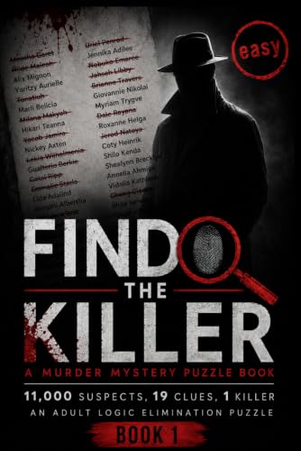 Find The Killer A Murder Mystery Puzzle Book: 11,000 Suspects, 19 Clues, 1 Killer - An Adult Logic Elimination Puzzle - Easy Level - Book 1 (FIND ... Crime & Mystery Elimination Puzzle Series)