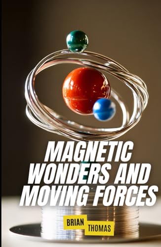 Magnetic Wonders and Moving Forces