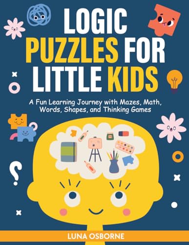 Logic Puzzles for Little kids: A Fun Learning Journey with Mazes, Math, Words, Shapes, and Thinking Games