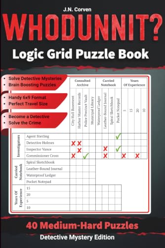 Whodunnit? Crime Logic Grid Puzzle Book: 40 Detective Mystery Logic Puzzles for Adults • Medium-Hard Brain Teasers & Puzzle Challenges. Solve Crimes ... Logic Grid Mysteries. Hard Logic Puzzles.