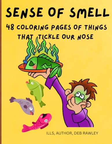 SENSE OF SMELL: 48 COLORING PAGES OF THINGS THAT TICKLE OUR NOSE (THE FIVE SENSES)