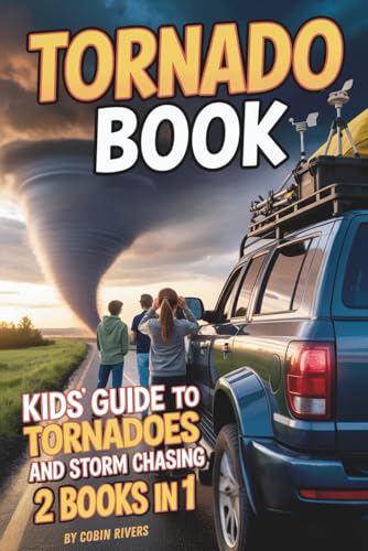 Tornado Book. Kids' Guide to Tornadoes & Storm Chasing: Twister Facts, Safety Tips & Real-Life Adventures — For Kids 8–12 (Kids Guide to Science)