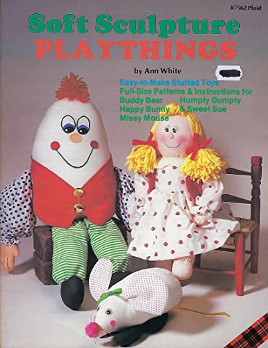 Soft Sculpture Playthings #7562 - Easy-to-Make Stuffed Toys Full-Sized Patterns & Instructions for Buddy Bear, Happy Bunny, Missy Mouse, Humpty Dumpty & Sweet Sue [Designer A. White]