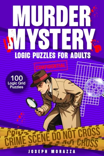 Murder Mystery Logic Puzzles for Adults: 100 Detective-Themed Logic Grid Puzzles - Fun, Easy to Hard Murder Cases that Sharpen Your Mind and Detective Skills - Brain Teaser Book