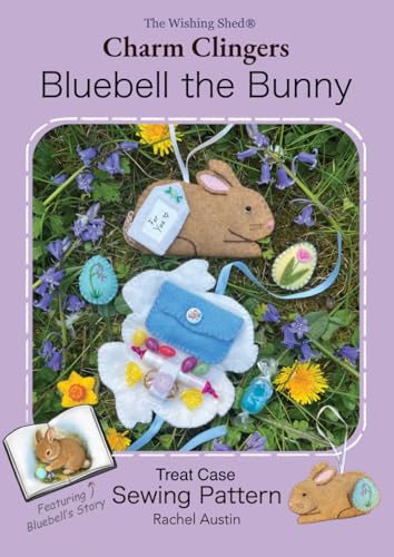 Bluebell the Bunny Sweet Treat Case Sewing Pattern by Rachel Austin — Charm Clingers — Follow step‑by‑step hand‑sewing instructions with photos. ... magical story with enchanting illustrations
