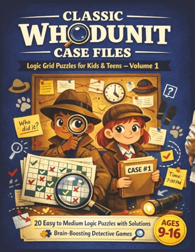 Classic Whodunit Case Files Logic Grid Puzzles for Kids & Teens – Volume 1: 20 Easy to Medium Logic Puzzles with Solutions | Brain-Boosting Detective ... Logic Grid Mystery Puzzles for Kids & Teens)