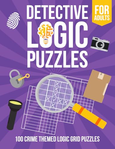 Detective Logic Puzzles for Adults: 100 Crime-Themed Logic Grid Puzzles - Fun, Easy to Hard Logic Puzzles - Large Brain Teaser Book