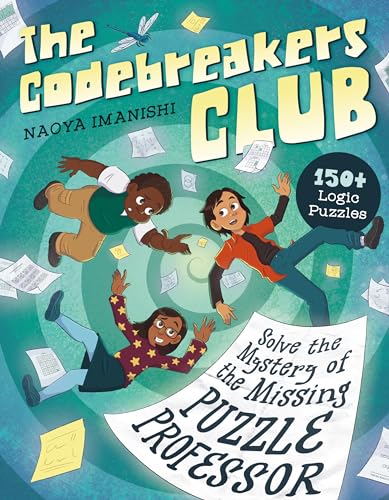 The Codebreakers Club Solve the Mystery of the Missing Puzzle Professor: 150+ Logic Puzzles