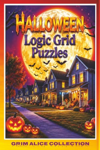 Halloween Logic Puzzle Book: Spooktacular Frightening Fun with Relaxing Logical Reasoning Activities for a Satisfying Brain Teaser Workout (Logic Grid Puzzles)
