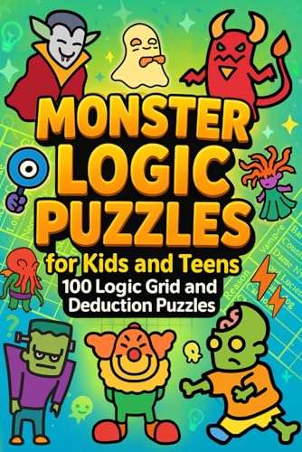 Monster Logic Puzzles for Kids and Teens: 100 Logic Grid and Deduction Puzzles: Learn To Solve Logic Puzzles With Full Rules, Examples and Detailed Solutions