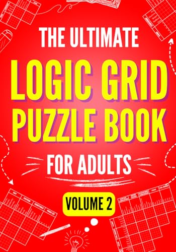 The Ultimate Logic Grid Puzzle Book for Adults, Volume 2: Another 100 Fun and Challenging Puzzles (Logic Puzzles - The Ultimate Collection)