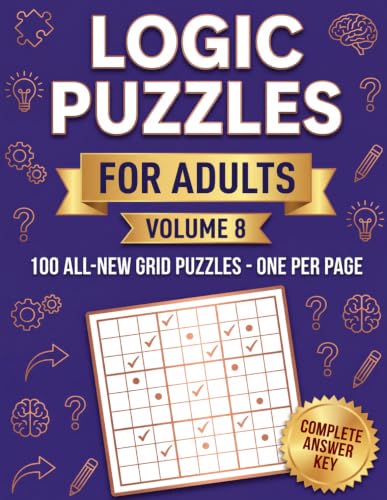 Logic Puzzles for Adults Volume 8: One Puzzle Per Page So Two Grids Never Crowd One Sheet, with Roomy Elimination Boxes for Seniors and Sharp Minds
