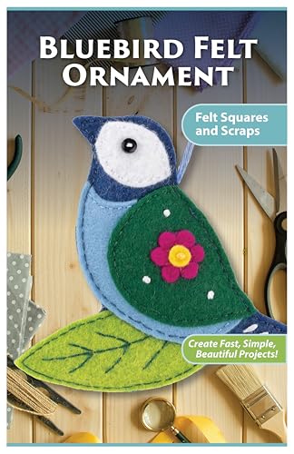 Bluebird Felt Ornament Pattern Pack: Create Fast, Simple, Beautiful Projects! (Landauer) Use Your Leftover Felt Squares and Scraps to Make a Cheerful Spring Decoration with Flower Motifs