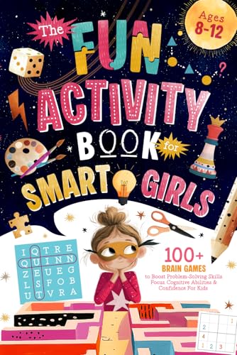 The Fun Activity Book for Smart Girls: 100+ Brain Games to Boost Problem-Solving Skills, Focus, Cognitive Abilities & Confidence For Kids Ages 8-12 (Brain Boosting Gifts for Kids)