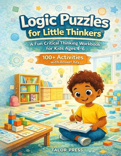 Logic Puzzles for Little Thinkers: A Fun Critical Thinking Workbook for Kids Ages 4-6 | Pattern Recognition, Mazes, Matching, Sequencing, Spatial Reasoning & More | 100+ Activities with Answer Key