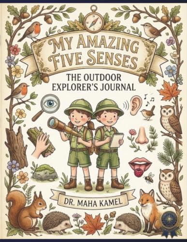 My Amazing Five Senses: The Outdoor Explorer's Journal: An Interactive Nature Activity Book and Scavenger Hunt for Kids to Discover, Play, and Learn