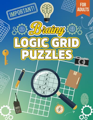 Brainy Logic Grid Puzzles for Adults: Fun and Challenging Logic Puzzles with Deductive Reasoning Games Brain Training and Critical Thinking Activities