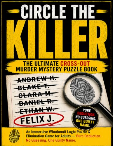 Circle the Killer • The Ultimate Cross-Out Murder Mystery Puzzle Book: An Immersive Whodunnit Logic Puzzle and Elimination Game for Adults. Pure Deduction, No Guessing, One Guilty Name