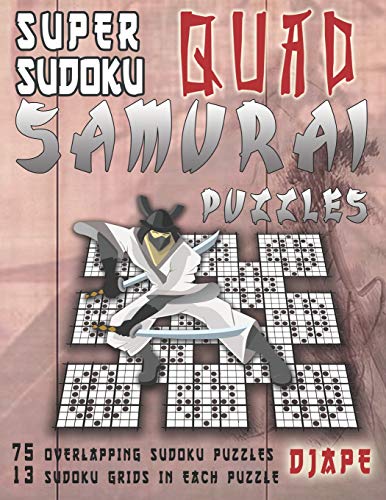 Super Sudoku Quad Samurai Puzzles: 75 Overlapping Sudoku Puzzles, 13 Sudoku Grids in Each Puzzle (Super Samurai Grid Architecture: The Multi-Overlap Collection)