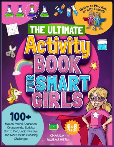 The Ultimate Activity Book for Smart Girls: 100+ Mazes, Word Searches, Crosswords, Sudoku, Dot to Dot, Logic Puzzles, and More Brain-Boosting Challenges (Kids Activity Books)