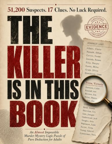 The Killer Is in This Book: 51,200 Suspects. 17 Clues. No Luck Required. An Almost Impossible Murder Mystery Logic Puzzle of Pure Deduction for Adults.