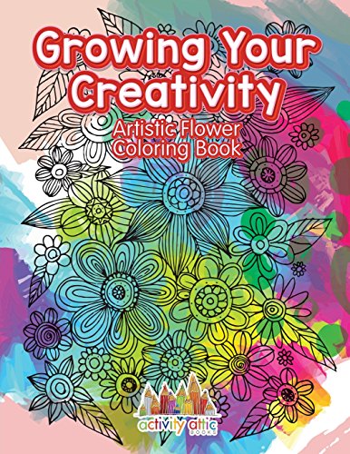 Growing Your Creativity: Artistic Flower Coloring Book