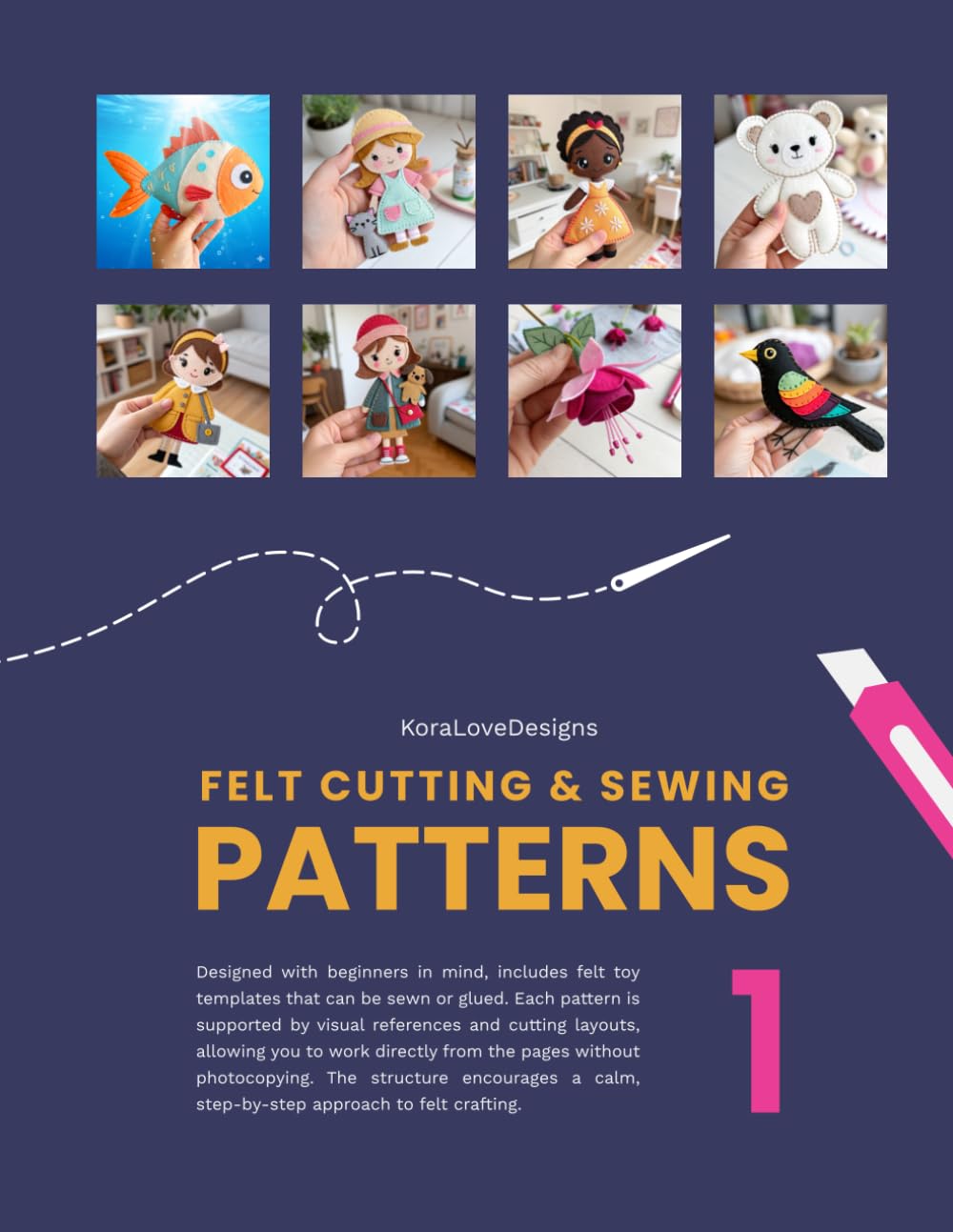KoraLoveDesigns Felt Cutting and Sewing Patterns: Volume 1 (KoraLoveDesigns Pattern Books)