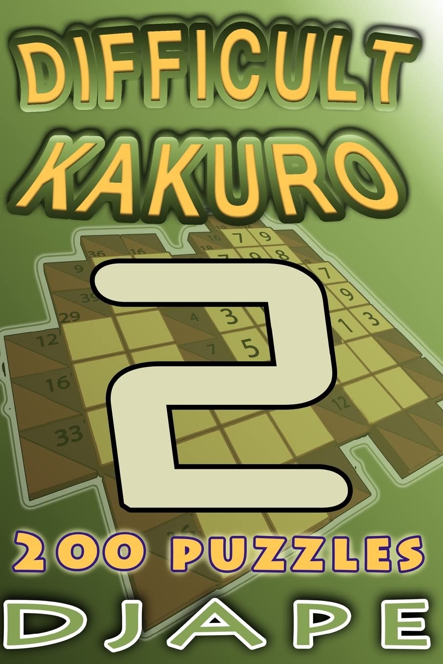 Difficult Kakuro: 200 puzzles (Arithmetic Grid Deduction: The Complete Kakuro Collection)