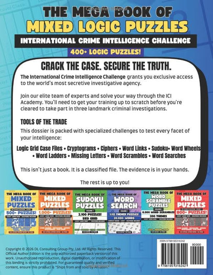 The Mega Book of Mixed Logic Puzzles Volume 1: International Crime Intelligence Challenge: 400+ Puzzles | Logic Grids, Word Search, Sudoku, Word ... Logic Puzzle Book (Mixed Puzzle Book Series)