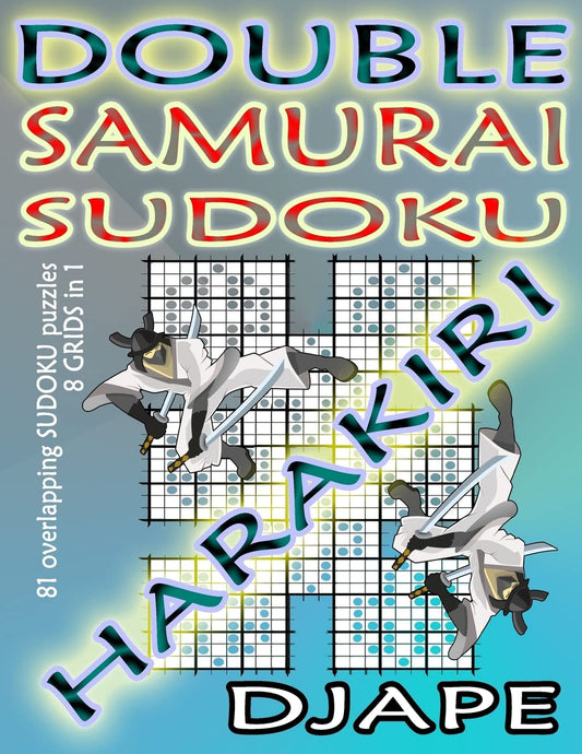 Double Samurai Sudoku Harakiri: 81 overlapping sudoku puzzles, 8 grids in 1 (Super Samurai Grid Architecture: The Multi-Overlap Collection)