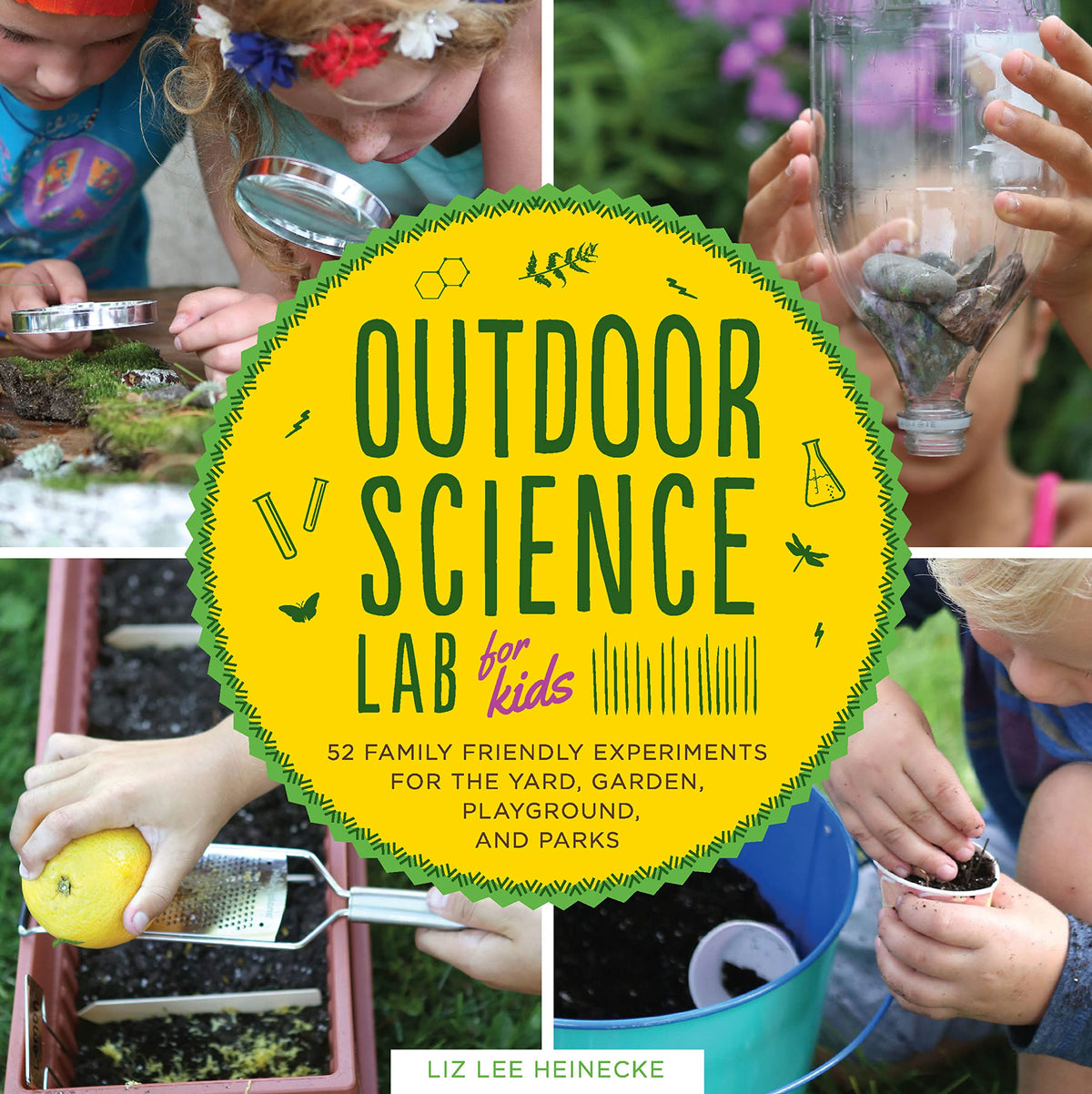 Outdoor Science Lab for Kids: 52 Family-Friendly Experiments for the Yard, Garden, Playground, and Park (Volume 6)