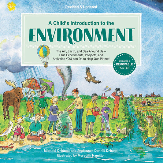 A Child's Introduction to the Environment: The Air, Earth, and Sea Around Us -- Plus Experiments, Projects, and Activities YOU Can Do to Help Our Planet!